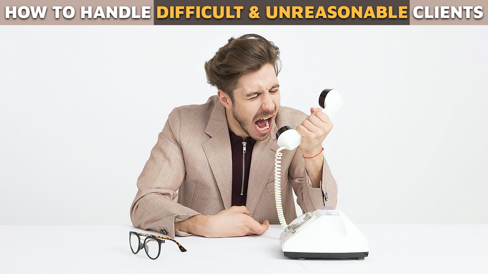 How to Handle Difficult & Unreasonable Clients